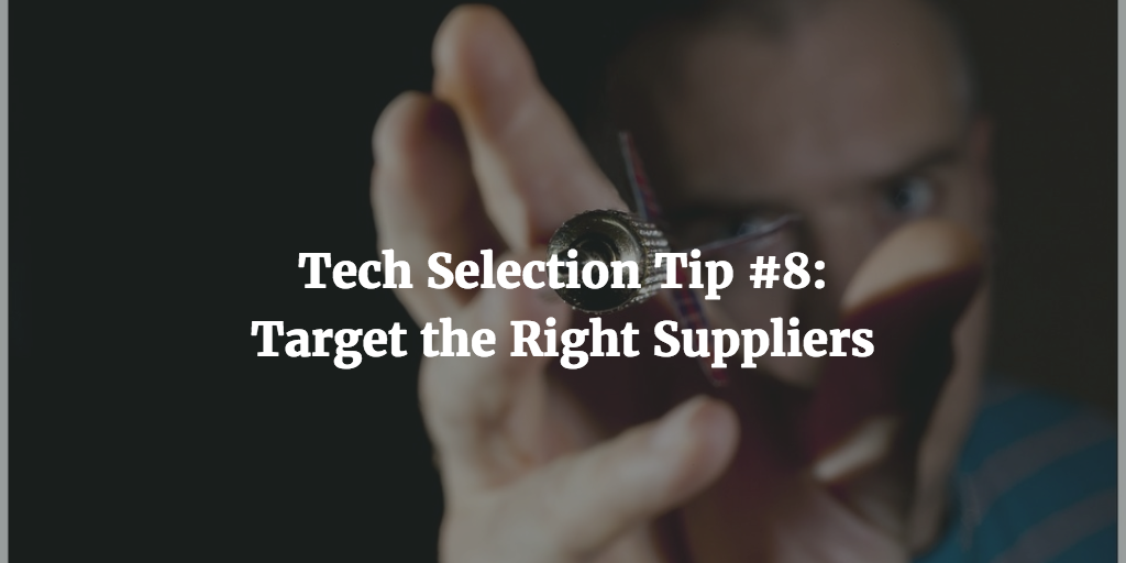 Tech Selection Tips #8: Target the Right Suppliers