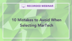 RSG Recorded Webinar: 10 Mistakes to Avoid When Selecting MarTech